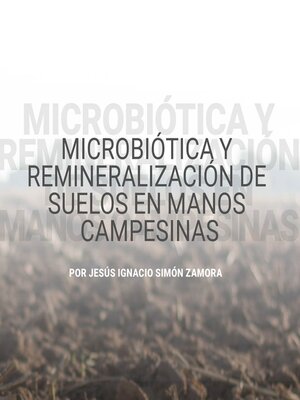 cover image of Microbiótica y remineralización de suelos en manos campesinas